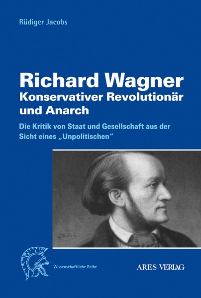 Rüdiger Jacobs: Richard Wagner. Konservativer Revolutionär und Anarch.