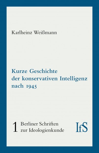Karlheinz Weißmann: Kurze Geschichte der konservativen Intelligenz nach 1945