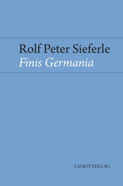 Rolf Peter Sieferle: Finis Germania – Neuausgabe